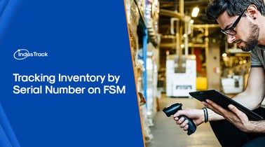 Tracking Inventory by Serial Number on FSM (Field Management Software)